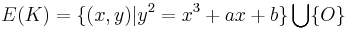 E(K) = \{(x, y) | y^2 = x^3 %2B ax %2B b\} \bigcup  \{O\}