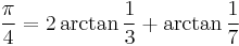 \frac{\pi}{4} = 2 \arctan\frac{1}{3} %2B \arctan\frac{1}{7}