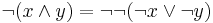 \lnot(x \wedge y)= \lnot \lnot (\lnot x \vee \lnot y)