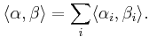 \langle\alpha,\beta\rangle=\sum_i \langle \alpha_i,\beta_i \rangle.