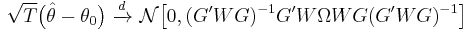 \sqrt{T}\big(\hat\theta - \theta_0\big)\ \xrightarrow{d}\ \mathcal{N}\big[0, (G'WG)^{-1}G'W\Omega WG(G'WG)^{-1}\big]