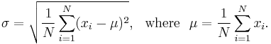 \sigma = \sqrt{\frac{1}{N} \sum_{i=1}^N (x_i - \mu)^2}, {\rm \ \ where\ \ } \mu = \frac{1}{N} \sum_{i=1}^N x_i.