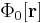 \Phi_0 [\mathbf{r}]