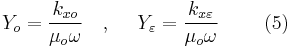 Y_{o}=\frac{k_{xo}}{\mu _{o}\omega } \ \ \  , \ \ \ \  Y_{\varepsilon }=\frac{k_{x\varepsilon }}
{\mu _{o}\omega } \ \  \ \ \ \ \ (5) 