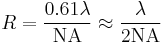 R=\frac{0.61\lambda}{\mathrm{NA}}\approx\frac{\lambda}{2\mathrm{NA}}