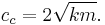  c_c = 2 \sqrt{km}.