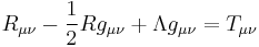 R_{\mu\nu} - {1\over 2}R g_{\mu\nu} %2B \Lambda g_{\mu\nu} = T_{\mu\nu}