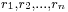 \scriptstyle r_1,r_2,\dots,r_n