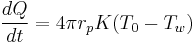  \frac{dQ}{dt} = 4 \pi r_{p} K (T_{0} - T_{w}) \,