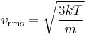 v_\mathrm{rms} = \sqrt {{3kT}\over{m}}