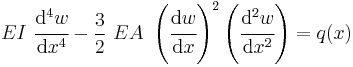 
   EI~\cfrac{\mathrm{d}^4 w}{\mathrm{d}x^4} - \frac{3}{2}~EA~\left(\cfrac{\mathrm{d} w}{\mathrm{d}x}\right)^2\left(\cfrac{\mathrm{d}^2 w}{\mathrm{d}x^2}\right) = q(x)
 