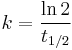 k = \frac{\ln 2}{t_{1/2}} \,