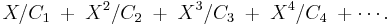  X/C_1 \; %2B \; X^2/C_2 \; %2B \; X^3/C_3 \; %2B \; X^4/C_4 \; %2B \cdots.