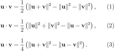 
\begin{array}{lr}
\textbf{u}\cdot\textbf{v} = \displaystyle\frac{1}{2}\left(\|\textbf{u}%2B\textbf{v}\|^2 - \|\textbf{u}\|^2 - \|\textbf{v}\|^2\right),\quad & (1) \\[1.5em]
\textbf{u}\cdot\textbf{v} = \displaystyle\frac{1}{2}\left(\|\textbf{u}\|^2 %2B \|\textbf{v}\|^2 - \|\textbf{u}-\textbf{v}\|^2 \right), & (2) \\[1.5em]
\textbf{u}\cdot\textbf{v} = \displaystyle\frac{1}{4}\left(\|\textbf{u}%2B\textbf{v}\|^2 - \|\textbf{u}-\textbf{v}\|^2 \right). & (3)
\end{array}