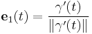 \mathbf{e}_1(t) = \frac{\mathbf{\gamma}'(t)}{\| \mathbf{\gamma}'(t) \|}