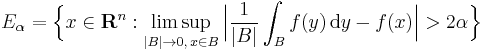 E_\alpha = \Bigl\{ x \in \mathbf{R}^n�:\limsup_{|B|\rightarrow 0, \, x \in B} \Bigl| \frac{1}{|B|} \int_B f(y) \, \mathrm{d}y - f(x) \Bigr| > 2\alpha \Bigr\}