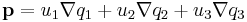 \mathbf{p}=u_1 \nabla q_1%2Bu_2 \nabla q_2%2Bu_3 \nabla q_3