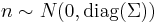 n\sim N(0,\operatorname{diag}(\Sigma))