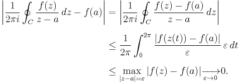 \begin{align}
\left | \frac{1}{2 \pi i} \oint_C \frac{f(z)}{z-a} \,dz  - f(a) \right |
&= \left | \frac{1}{2 \pi i} \oint_C \frac{f(z)-f(a)}{z-a} \,dz \right |\\[.5em]
&\leq \frac{1}{2 \pi} \int_0^{2\pi} \frac{ |f(z(t)) - f(a)| } {\varepsilon} \,\varepsilon\,dt\\[.5em]
&\leq \max_{|z-a|=\varepsilon}|f(z) - f(a)|
\xrightarrow[\varepsilon\to 0]{} 0.
\end{align}