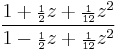 \frac{1 %2B {\scriptstyle\frac{1}{2}}z %2B {\scriptstyle\frac{1}{12}}z^2}
{1 - {\scriptstyle\frac{1}{2}}z %2B {\scriptstyle\frac{1}{12}}z^2}