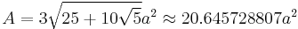 A = 3\sqrt{25%2B10\sqrt{5}} a^2 \approx 20.645728807a^2