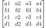 \begin{bmatrix}
a1 & a2 & a3 & a4\\
b1 & b2 & b3 & b4\\
c1 & c2 & c3 & c4\\
d1 & d2 & d3 & d4\end{bmatrix}