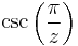 \csc \left(\frac {\pi} {z}\right)