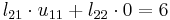 l_{21}\cdot u_{11} %2B l_{22} \cdot 0 = 6