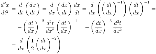 
\begin{align}
\frac{d^2 x}{d t^2} &= \frac{d}{d t}\left(\frac{d x}{d t}\right) = 
\frac{d}{d x}\left(\frac{d x}{d t}\right) \frac{d x}{d t} = 
\frac{d}{d x}\left(\left(\frac{d t}{d x}\right)^{-1}\right) \left(\frac{d t}{d x}\right)^{-1} = \\

& = - \left(\frac{d t}{d x}\right)^{-2} \frac{d^2 t}{d x^2} \left(\frac{d t}{d x}\right)^{-1} =
- \left(\frac{d t}{d x}\right)^{-3} \frac{d^2 t}{d x^2} = \\

& = \frac{d}{d x}\left(\frac{1}{2}\left(\frac{d t}{d x}\right)^{-2}\right)
\end{align}
