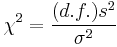 \chi^2 = \frac{(d.f.)s^2}{\sigma^2}