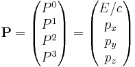 
\mathbf{P} = \begin{pmatrix}
P^0 \\ P^1 \\ P^2 \\ P^3 
\end{pmatrix} = 
\begin{pmatrix}
E/c \\ p_x \\ p_y \\ p_z 
\end{pmatrix}
