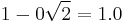 1-0\sqrt{2}=1.0