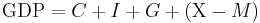 \mathrm{GDP} =
C %2B I %2B G %2B \left ( \mathrm{X} - M \right )