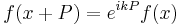 f(x%2BP) = e^{ikP} f(x) \,\!