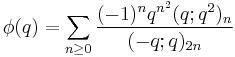 \phi(q) = \sum_{n\ge 0} {(-1)^nq^{n^2}(q;q^2)_n\over (-q;q)_{2n}}