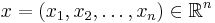 x = (x_1, x_2, \ldots, x_n) \in \mathbb{R}^n