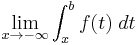 \lim_{x \to -\infty} \int_{x}^{b} f(t) \; dt 