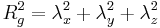 
R_{g}^{2} = \lambda_{x}^{2} %2B \lambda_{y}^{2} %2B \lambda_{z}^{2}
