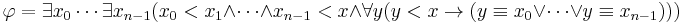 \varphi=\exists x_0\cdots\exists x_{n-1}(x_0<x_1\land\cdots\land x_{n-1}<x\land\forall y(y<x\rightarrow(y\equiv x_0\lor\cdots\lor y\equiv x_{n-1})))