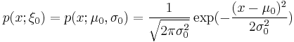 
p(x;\xi_0)=p(x; \mu_0, \sigma_0)= \frac{1}{\sqrt{2\pi\sigma_0^2}} \exp( -\frac{(x-\mu_0)^2}{2\sigma_0^2} )
