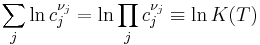 \sum_j {\ln c_j^{\nu_j}} = \ln \prod_{j} c_j^{\nu_j} \equiv \ln K(T) \, 