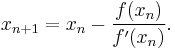 x_{n%2B1} = x_n - \frac{f(x_n)}{f'(x_n)}. \,\!