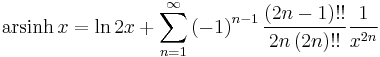 \operatorname{arsinh}\, x = \ln 2x %2B \sum\limits_{n = 1}^\infty  {\left( { - 1} \right)^{n - 1} \frac{{\left( {2n - 1} \right)!!}}{{2n\left( {2n} \right)!!}}} \frac{1}{{x^{2n} }}