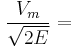 \frac{V_m}{ \sqrt{2E} } = 