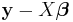 \mathbf{y}- X \boldsymbol \beta