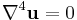 \nabla^4 \mathbf{u}=0\,\!