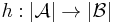 h:|\mathcal A|\rightarrow|\mathcal B|