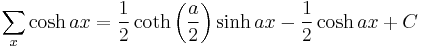 \sum _x \cosh ax = \frac{1}{2} \coth \left(\frac{a}{2}\right) \sinh ax -\frac{1}{2} \cosh ax %2B C  \,