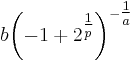  b{\left(-1%2B2^{\tfrac{1}{p}}\right)}^{-\tfrac{1}{a}} 