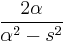  { 2\alpha \over \alpha^2 - s^2 } 